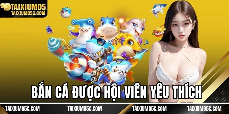 Bắn cá được hội viên yêu thích