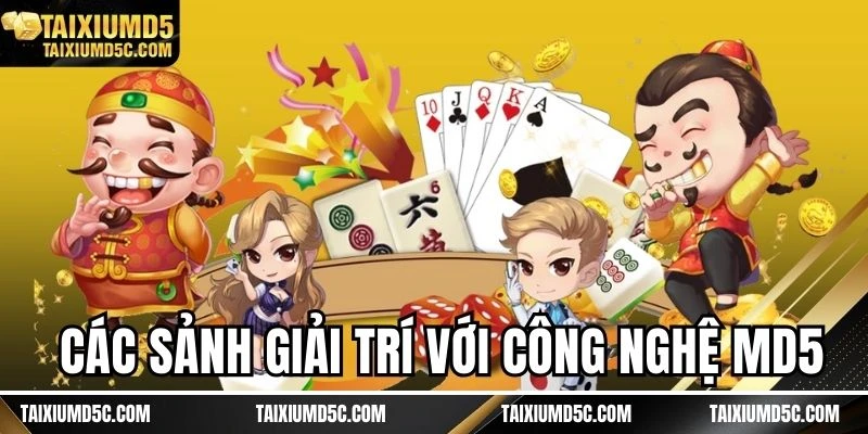 Các sảnh giải trí với công nghệ MD5