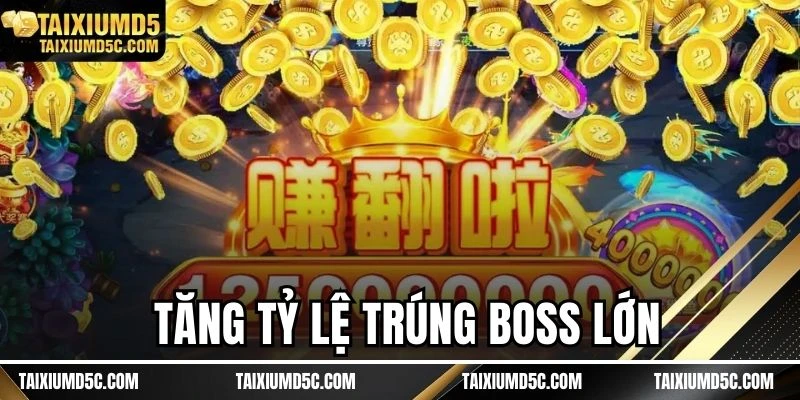 Tăng tỷ lệ trúng boss lớn