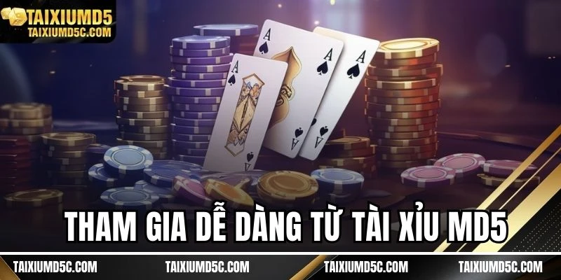 Tham gia dễ dàng từ Tài Xỉu MD5